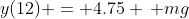 y(12) = 4.75 \, mg