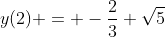 y(2) = -\frac{2}{3} \sqrt{5}