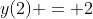 y(2) = 2