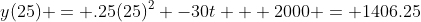 y(25) = .25(25)^2 -30t + 2000 = 1406.25