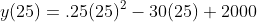 y(25)=.25(25)^2-30(25)+2000