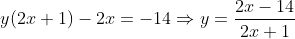 y(2x+1)-2x=-14\Rightarrow{y=\frac{2x-14}{2x+1}}