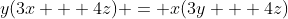 y(3x + 4z) = x(3y + 4z)