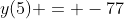 y(5) = -77