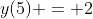 y(5) = 2