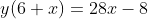 y(6+x)=28x-8