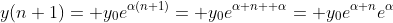 y(n+1)= y_0e^{\alpha(n+1)}= y_0e^{\alpha n+ \alpha}= y_0e^{\alpha n}e^{\alpha}