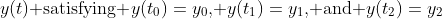 y(t)\text{ satisfying }y(t_0)=y_0\text{, }y(t_1)=y_1\text{, and }y(t_2)=y_2