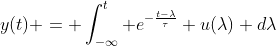 y(t) = \int_{-\infty}^{t} e^{-\frac{t-\lambda}{\tau}} u(\lambda) d\lambda