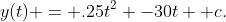 y(t) = .25t^2 -30t +c.
