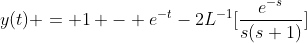 y(t) = 1 - e^{-t}-2L^{-1}[\frac{e^{-s}}{s(s+1)}]