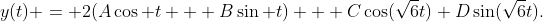 y(t) = 2(A\cos t + B\sin t) + C\cos(\sqrt6t)+D\sin(\sqrt6t).