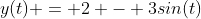 y(t) = 2 - 3sin(t)