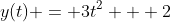 y(t) = 3t^2 + 2