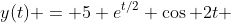 y(t) = 5 e^{t/2} \cos 2t 