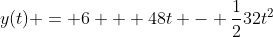 y(t) = 6 + 48t - \frac{1}{2}32t^2