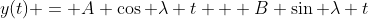 y(t) = A \cos \lambda t + B \sin \lambda t
