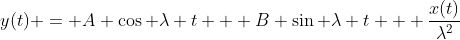 y(t) = A \cos \lambda t + B \sin \lambda t + \frac{x(t)}{\lambda^2}