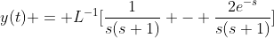 y(t) = L^{-1}[\frac{1}{s(s+1)} - \frac{2e^{-s}}{s(s+1)}]