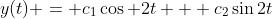 y(t) = c_1\cos {2t} + c_2\sin{2t}