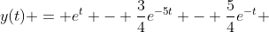 y(t) = e^{t} - \frac{3}{4}e^{-5t} - \frac{5}{4}e^{-t} 