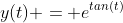 y(t) = e^{tan(t)}