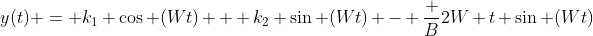 y(t) = k_1 \cos (Wt) + k_2 \sin (Wt) - \frac {B}{2W} t \sin (Wt)