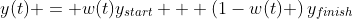 y(t) = w(t)y_{start} + \left(1-w(t) \right)y_{finish}