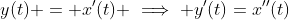 y(t) = x'(t) \implies y'(t)=x''(t)