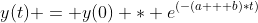 y(t) = y(0) * e^{(-(a + b)*t)}