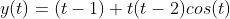 y(t)=(t-1)+t(t-2)cos(t)