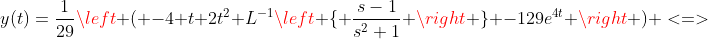 y(t)=\frac{1}{29}\left ( -4+t+2t^{2}+L^{-1}\left \{ \frac{s-1}{s^2+1} \right \} -129e^{4t} \right ) <=>