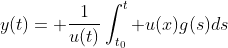 y(t)= \frac{1}{u(t)}\int_{t_0}^t u(x)g(s)ds