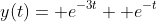 y(t)= e^{-3t}+ e^{-t}