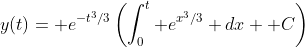 y(t)= e^{-t^3/3}\left(\int_0^t e^{x^3/3} dx+ C\right)