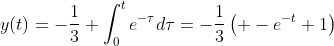 y(t)=-\frac{1}{3} \int_{0}^{t}e^{-\tau}d\tau=-\frac{1}{3}\left( -e^{-t}+1\right)