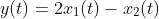 y(t)=2x_1(t)-x_2(t)