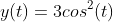 y(t)=3cos^2(t)
