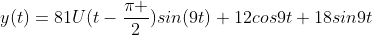 y(t)=81U(t-\frac{\pi }{2})sin(9t)+12cos9t+18sin9t