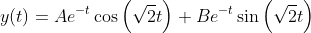 y(t)=Ae^{-t}\cos\left(\sqrt{2}t\right)+Be^{-t}\sin\left(\sqrt{2}t\right)