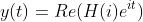 y(t)=Re(H(i)e^{it})