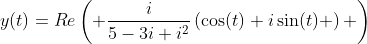 y(t)=Re\left( \frac{i}{5-3i+i^2}\left(\cos(t)+i\sin(t) \right) \right)