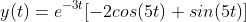 y(t)=e^{-3t}[-2cos(5t)+sin(5t)]