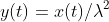 y(t)=x(t)/\lambda^2