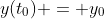 y(t_0) = y_0