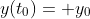 y(t_0)= y_0