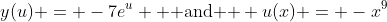 y(u) = -7e^u \text{  and  } u(x) = -x^9