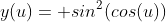 y(u)= sin^2(cos(u))