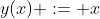 y(x) := x