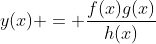 y(x) = \dfrac{f(x)g(x)}{h(x)}